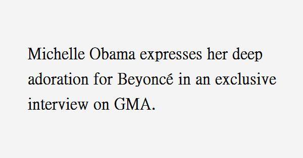 Michelle Obama Expresses Her Deep Adoration For Beyoncé In An Exclusive Interview On Gma 